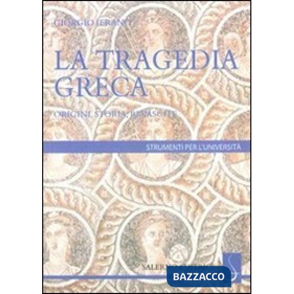 Tragedia greca. Origini, storia, rinascite (La)