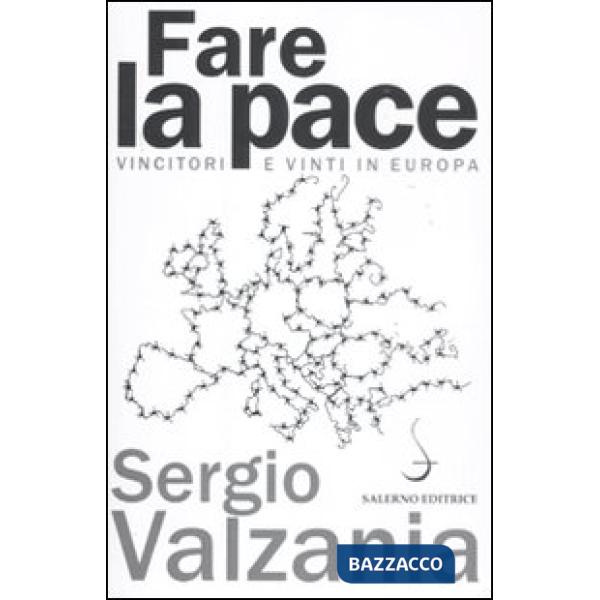 Fare la pace. Vincitori e vinti in Europa