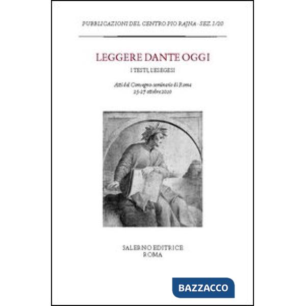 Leggere Dante oggi. I testi, l'esegesi. Atti del Convegno-seminario di Roma, 25-