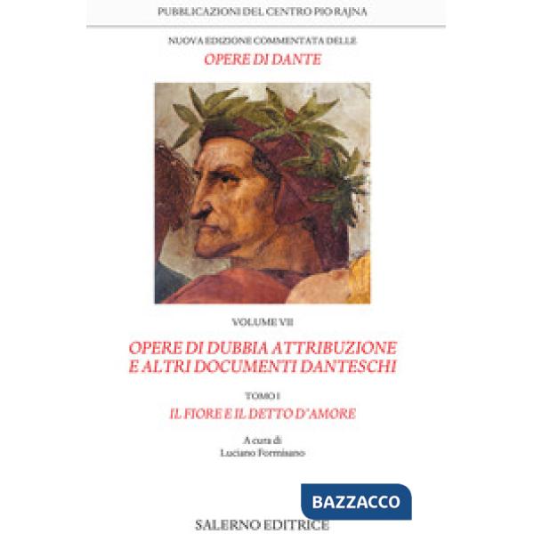 Nuova edizione commentata delle opere di Dante. Vol. 7/1: Opere di dubbia attribuzione e altri documenti danteschi: Il fiore e i