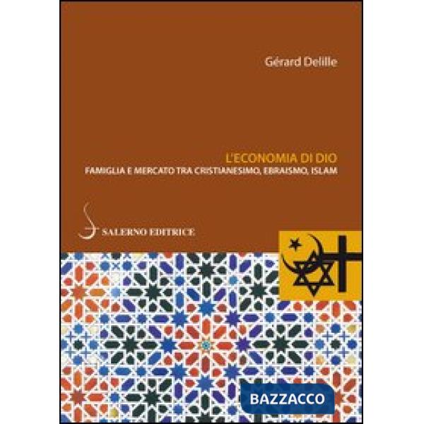 Economia di Dio. Famiglia e mercato tra cristianesimo, ebraismo, Islam (L')