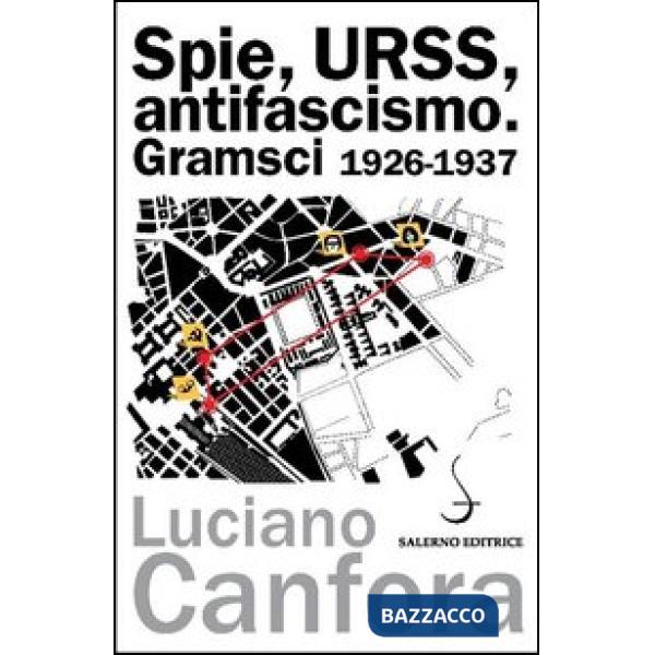 Spie, URSS, antifascismo. Gramsci 1926-1937