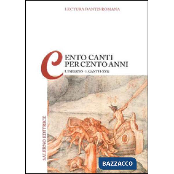 Lectura Dantis Romana. Cento canti per cento anni. Vol. 1/1: Inferno. Canti I-XVII