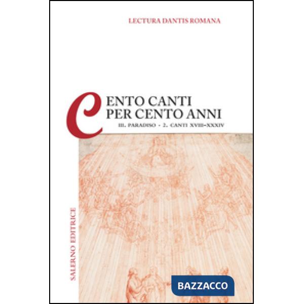 Lectura Dantis Romana. Cento canti per cento anni. Vol. 3/2: Paradiso. Canti XVIII-XXXIII