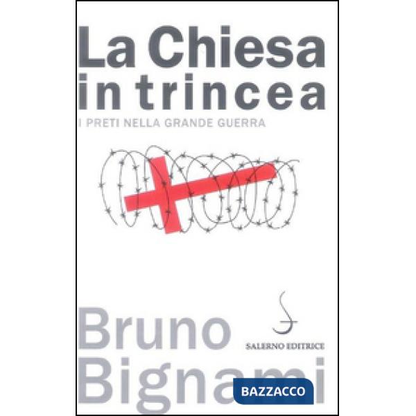 Chiesa in trincea. I preti nella grande guerra (La)
