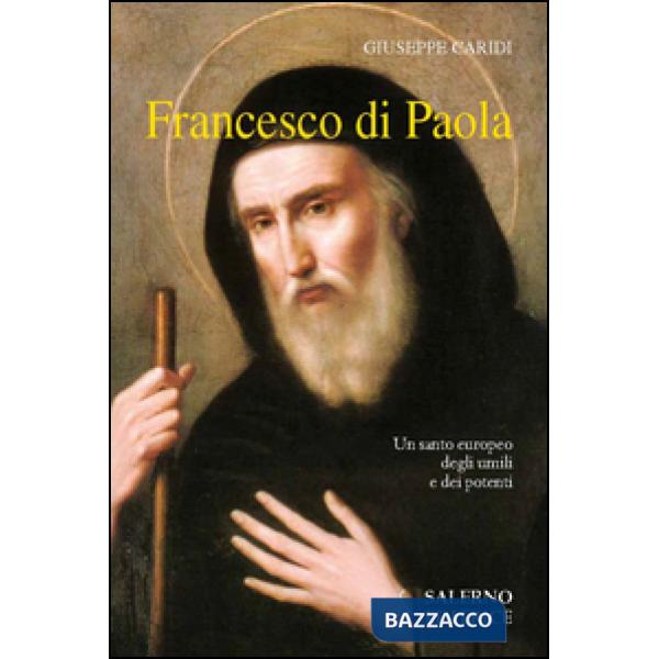 Francesco Di Paola. Un santo europeo degli umili e dei potenti