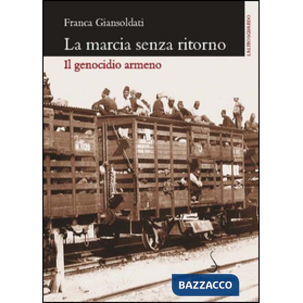 Marcia senza ritorno. Il genocidio armeno (La)