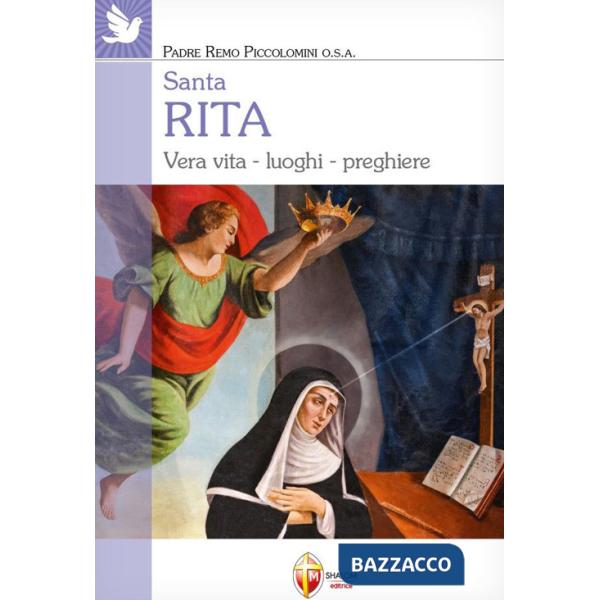Santa Rita. Vera vita, luoghi, preghiere