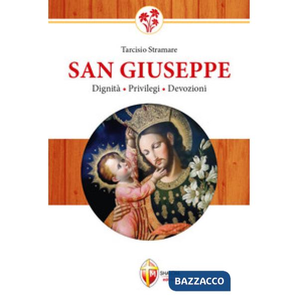 San Giuseppe. Dignità, privilegi, devozioni
