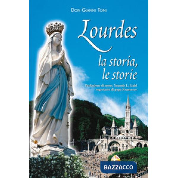 Lourdes. La storia, le storie