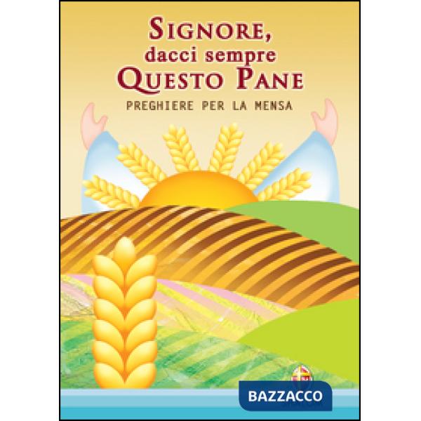 Signore dacci sempre questo pane. Preghiere per la mensa