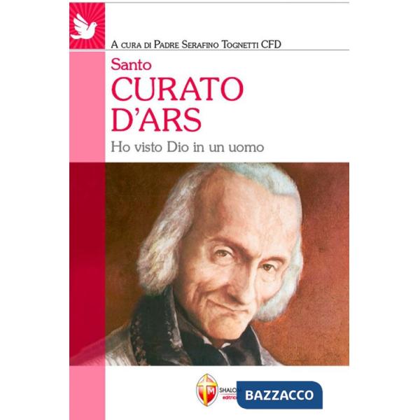 Santo curato d'Ars. Ho visto Dio in un uomo