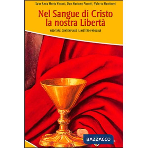 Nel sangue di Cristo la nostra libertà. Meditare, contemplare il mistero pasqual