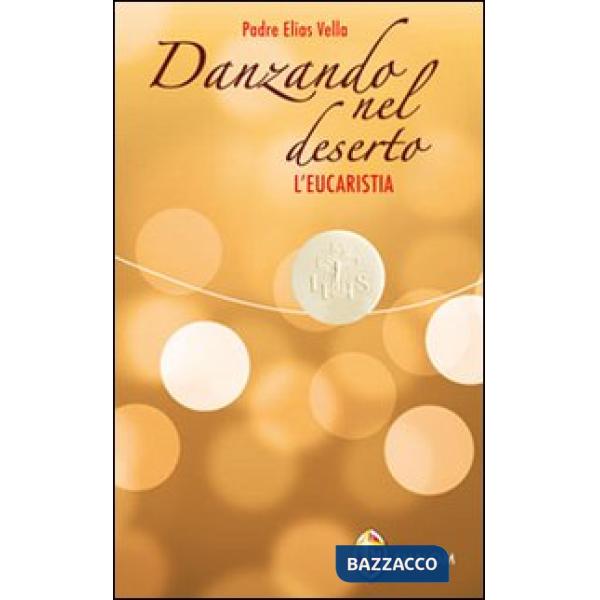 Danzando nel deserto. L'Eucaristia