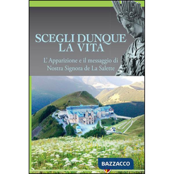 Scegli dunque la vita. L'apparizione e il messaggio di Nostra Signora de La Sale