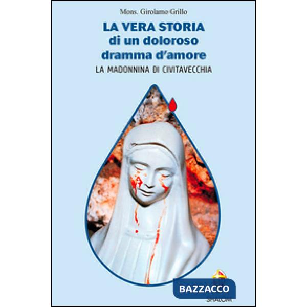 Vera storia di un doloroso dramma d'amore. La Madonnina di Civitavecchia (La)