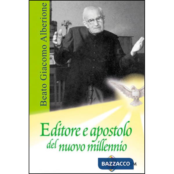 Beato Giacomo Alberione. Editore e apostolo del nuovo millennio