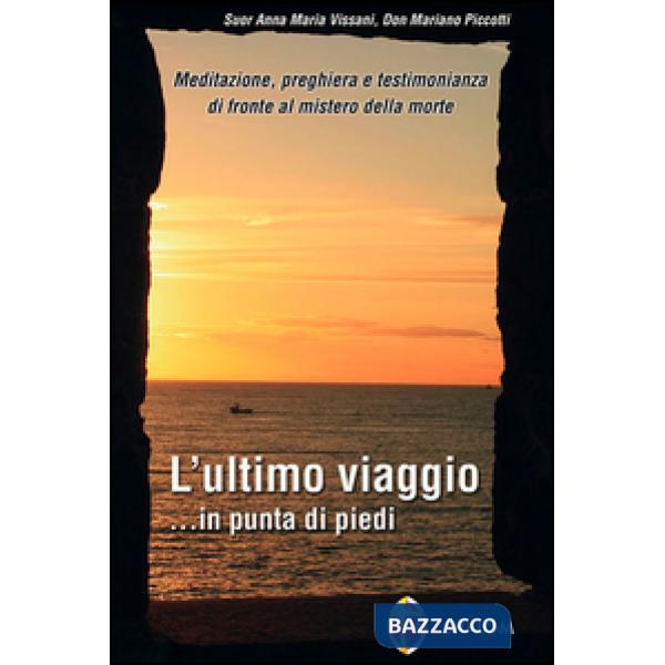 Ultimo viaggio... in punta di piedi. Meditazione, preghiera e testimonianza di f