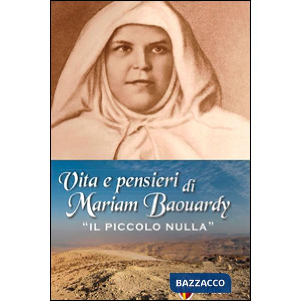 Vita e pensieri di Mariam Baouardy «il piccolo nulla»