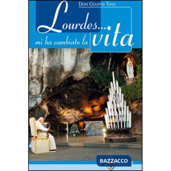 Lourdes... mi ha cambiato la vita