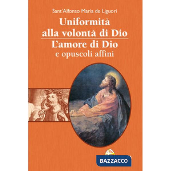 Uniformità alla volontà di Dio. L'amore di Dio e opuscoli affini
