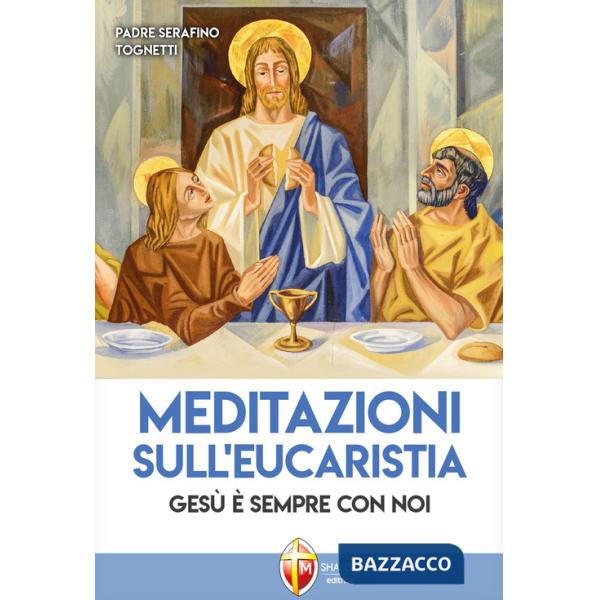 Meditazioni sull'eucaristia. Gesù è sempre con noi