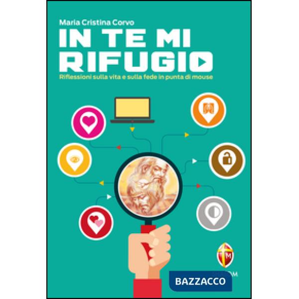 In te mi rifugio. Riflessioni sulla vita e sulla fede in punta di mouse
