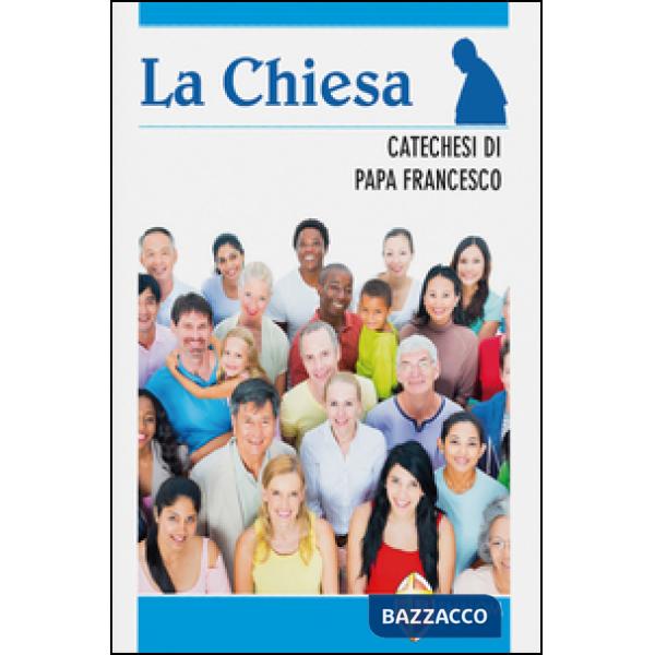 Chiesa. Catechesi di papa Francesco (La)