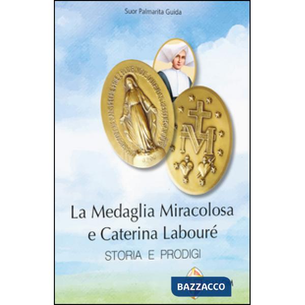 Medaglia miracolosa e Caterina Labouré. Storia e prodigi (La)