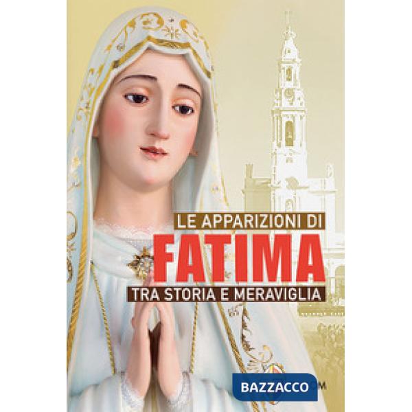 Apparizioni di Fatima tra storia e meraviglia (Le)