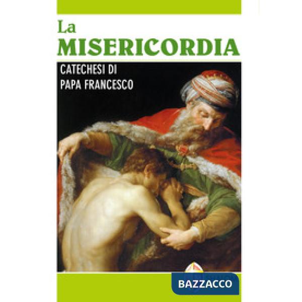 Misericordia. Catechesi di papa Francesco (La)