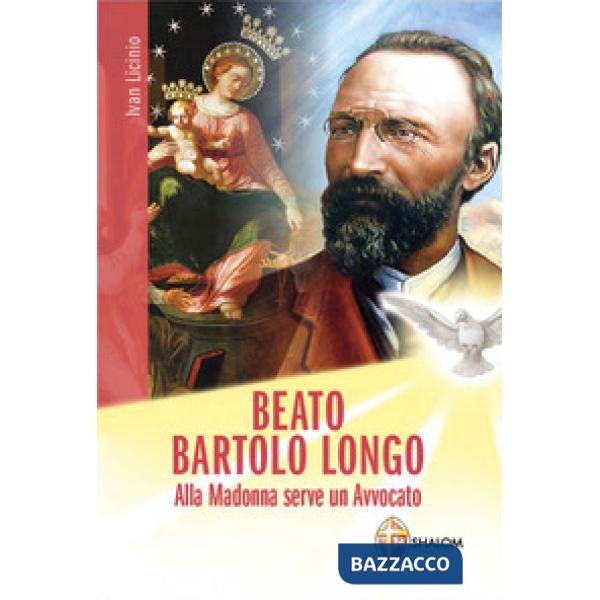 Beato Bartolo Longo. Alla Madonna serve un avvocato
