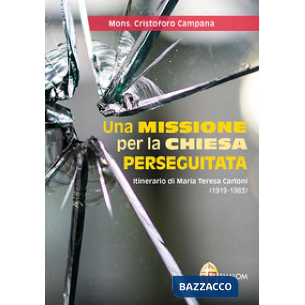 Missione per la Chiesa perseguitata. Itinerario di Maria Teresa Carloni (1919-19