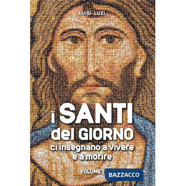 Santi del giorno ci insegnano a vivere e a morire (I). Vol. 1