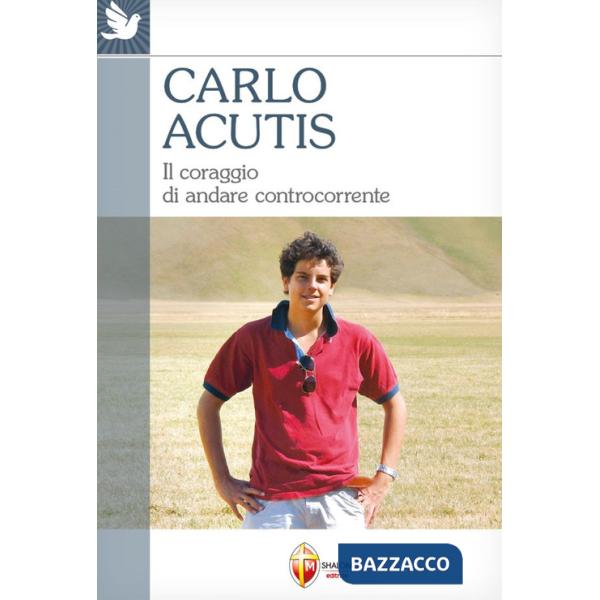 Carlo Acutis. Il coraggio di andare controcorrente