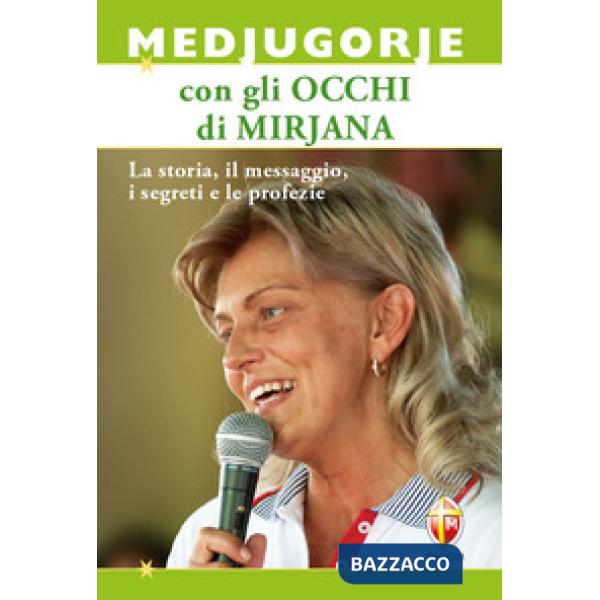 Medjugorje con gli occhi di Mirjana. La storia, il messaggio, i segreti e le pro