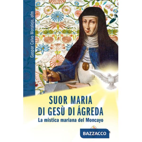 Suor Maria di Gesù di Àgreda. La mistica mariana del Moncayo