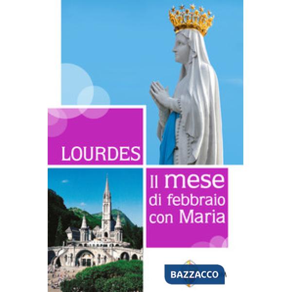 Lourdes. Il mese di febbraio con Maria
