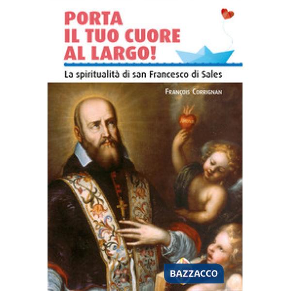 Porta il tuo cuore al largo! La spiritualità di san Francesco di Sales