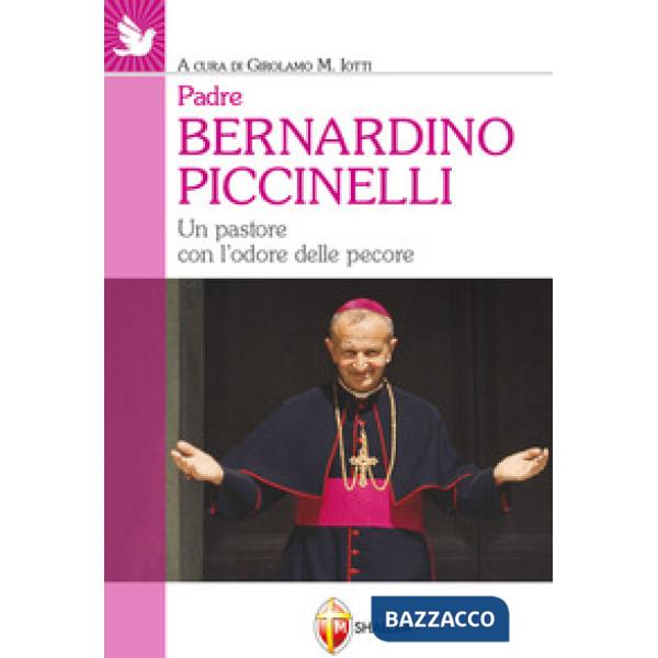 Padre Bernardino Piccinelli. Un pastore con l'odore delle pecore