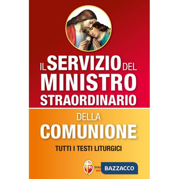 Servizio del ministro straordinario della Comunione. Tutti i testi liturgici (Il)