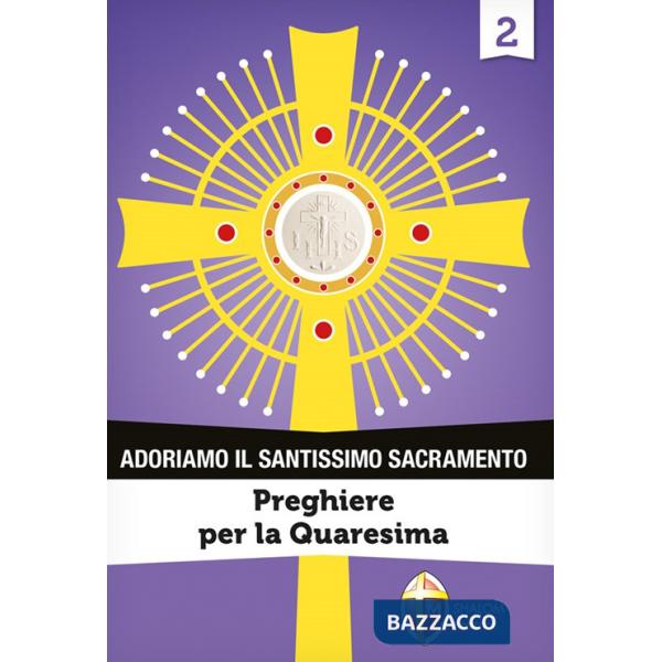 Adoriamo il Santissimo Sacramento. Vol. 2: Preghiere per la Quaresima