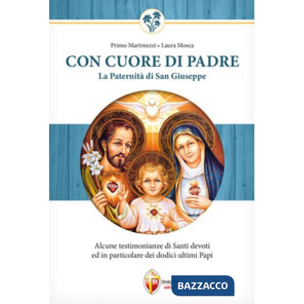 Con cuore di Padre. La paternità di San Giuseppe. Alcune testimonianze di santi devoti ed in particolare dei dodici ultimi papi