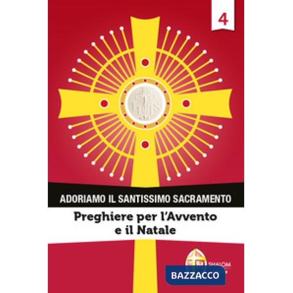 Adoriamo il Santissimo Sacramento. Vol. 4: Preghiere per l'Avvento e il Natale
