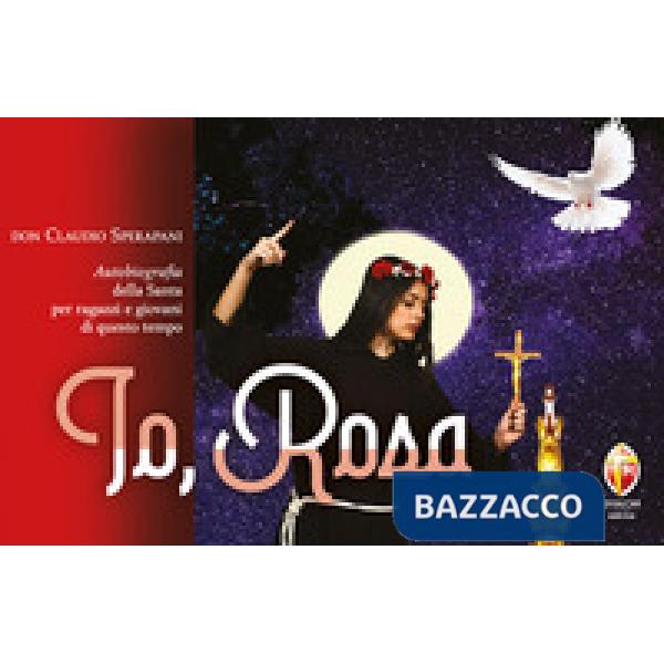 Io, Rosa. Autobiografia della Santa per ragazzi e giovani di questo tempo