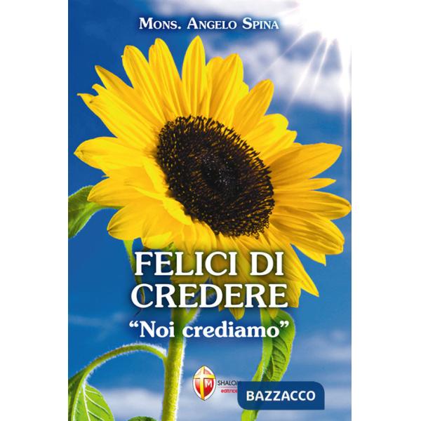 Felici di credere. «Noi crediamo»