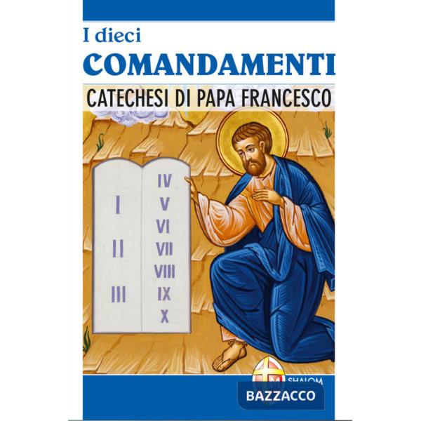 Dieci comandamenti. Catechesi di Papa Francesco (I)