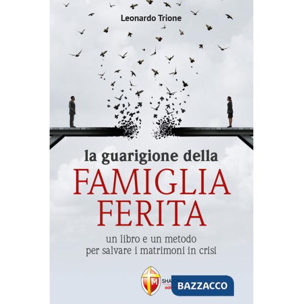 Guarigione della famiglia ferita. Un libro e un metodo per salvare i matrimoni in crisi (La)
