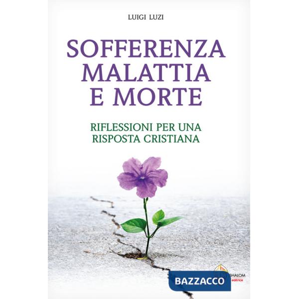 Sofferenza malattia e morte. Riflessioni per una risposta cristiana