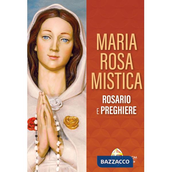 Maria Rosa Mistica. Rosario e preghiere